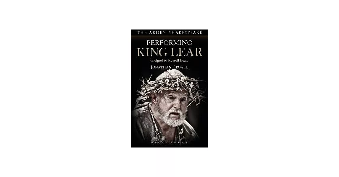 Performing King Lear: Gielgud to Russell Beale | 拾書所