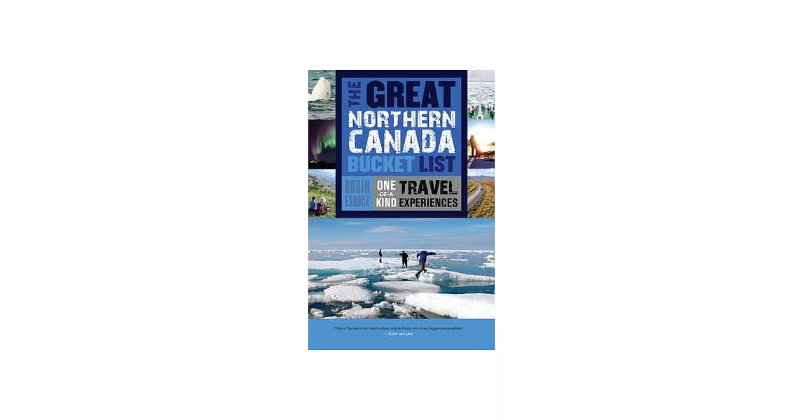 The Great Northern Canada Bucket List: One-of-a-Kind Travel Experiences | 拾書所