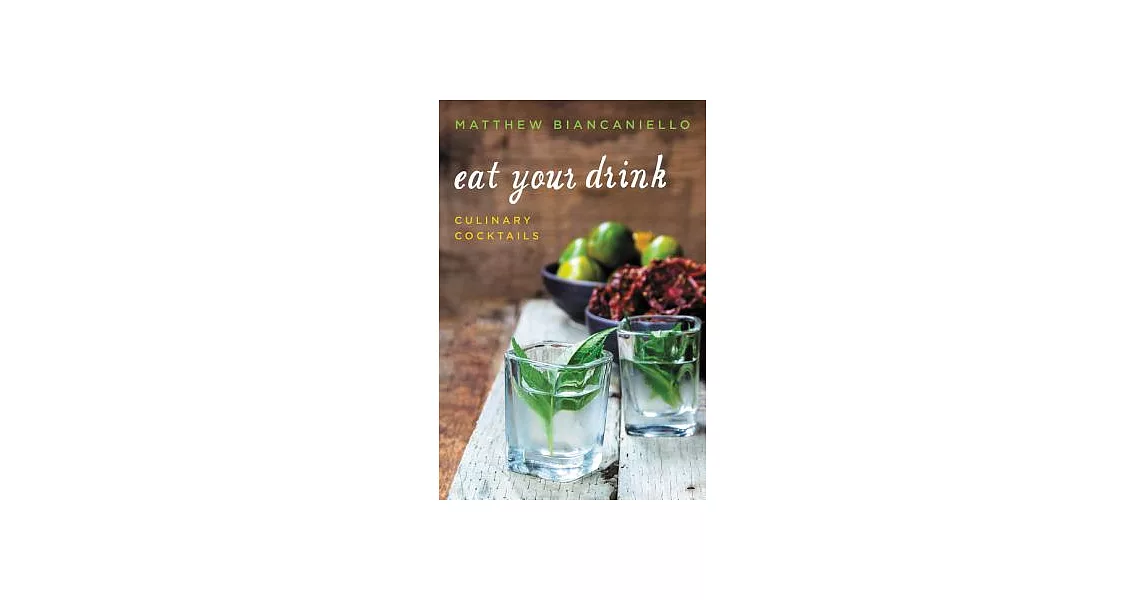 Eat Your Drink: Culinary Cocktails | 拾書所