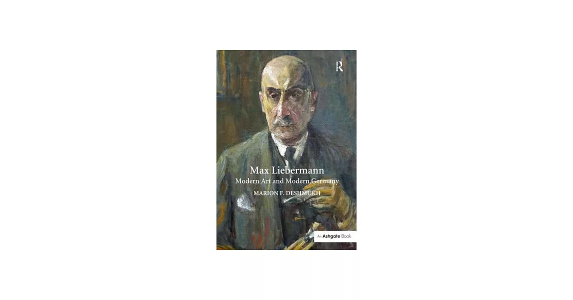 Max Liebermann: Modern Art and Modern Germany | 拾書所