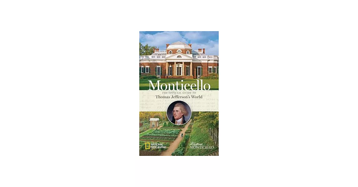 Monticello: The Official Guide to Thomas Jefferson’s World | 拾書所