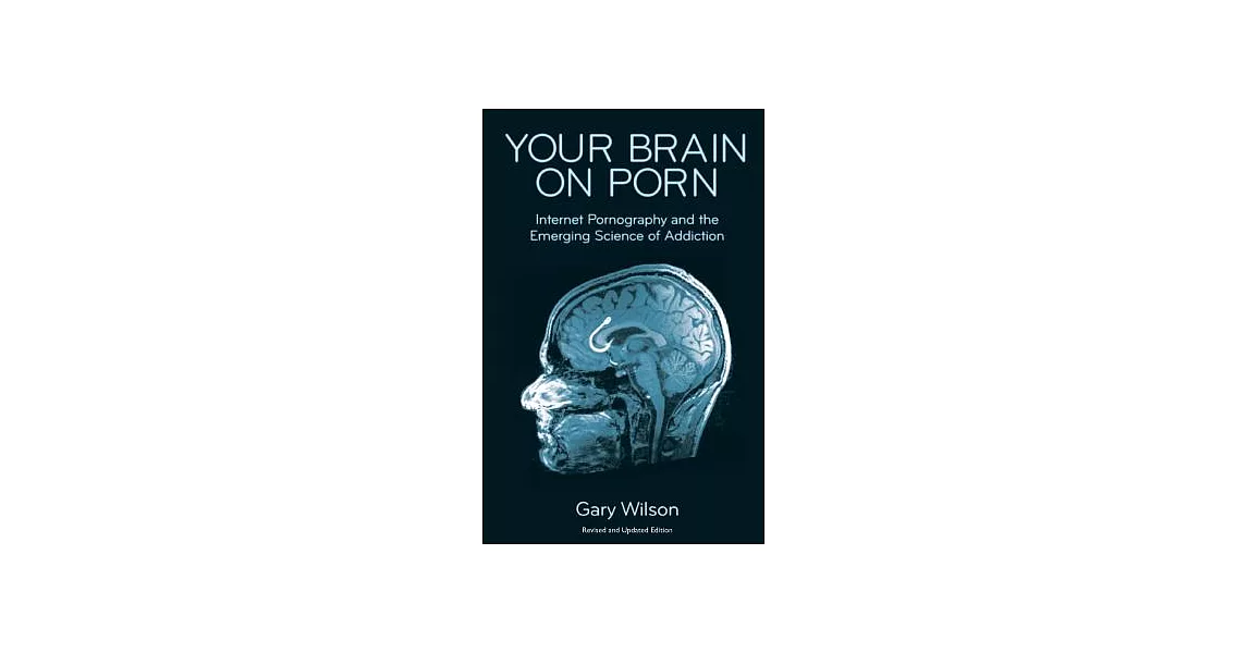 Your Brain on Porn: Internet Pornography and the Emerging Science of Addiction | 拾書所