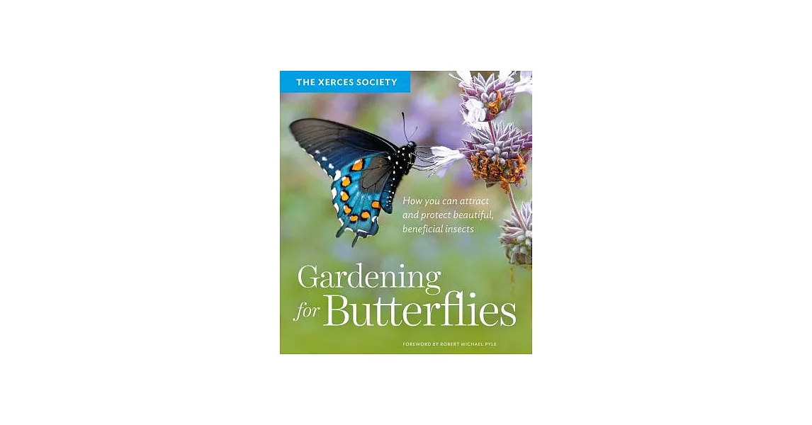 Gardening for Butterflies: How You Can Attract and Protect Beautiful, Beneficial Insects | 拾書所
