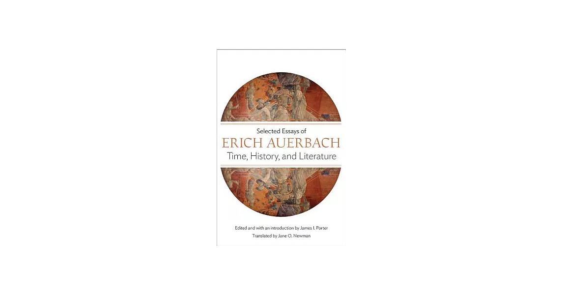 博客來-Time, History, and Literature: Selected Essays of Erich Auerbach