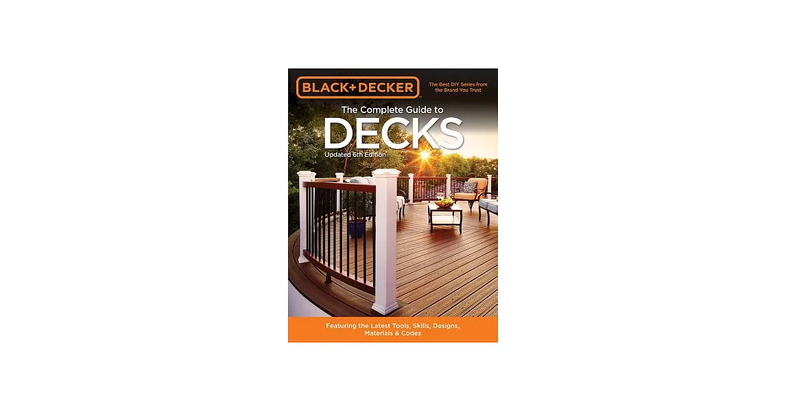 Black & Decker the Complete Guide to Decks: Featuring the Latest Tools, Skills, Designs, Materials & Codes | 拾書所