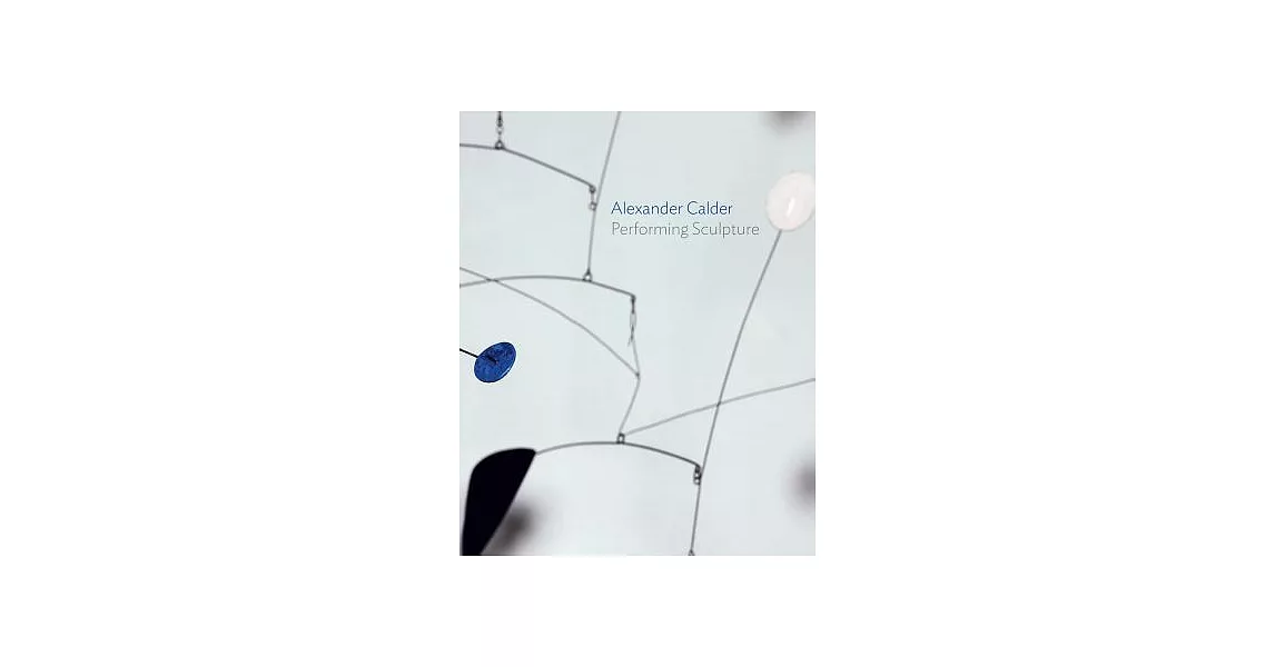 Alexander Calder: Performing Sculpture | 拾書所