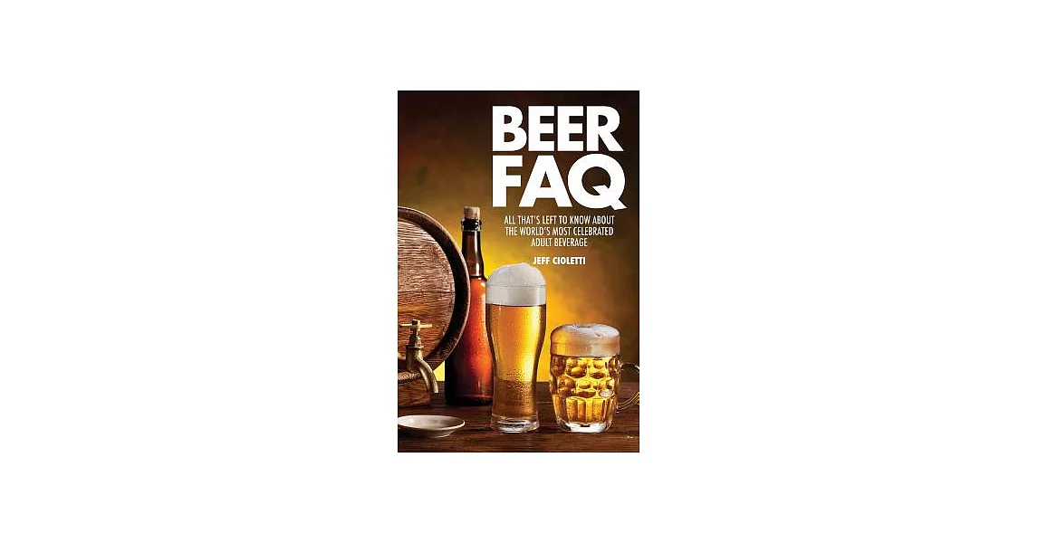 Beer FAQ: All That’s Left to Know About the World’s Most Celebrated Beverage | 拾書所