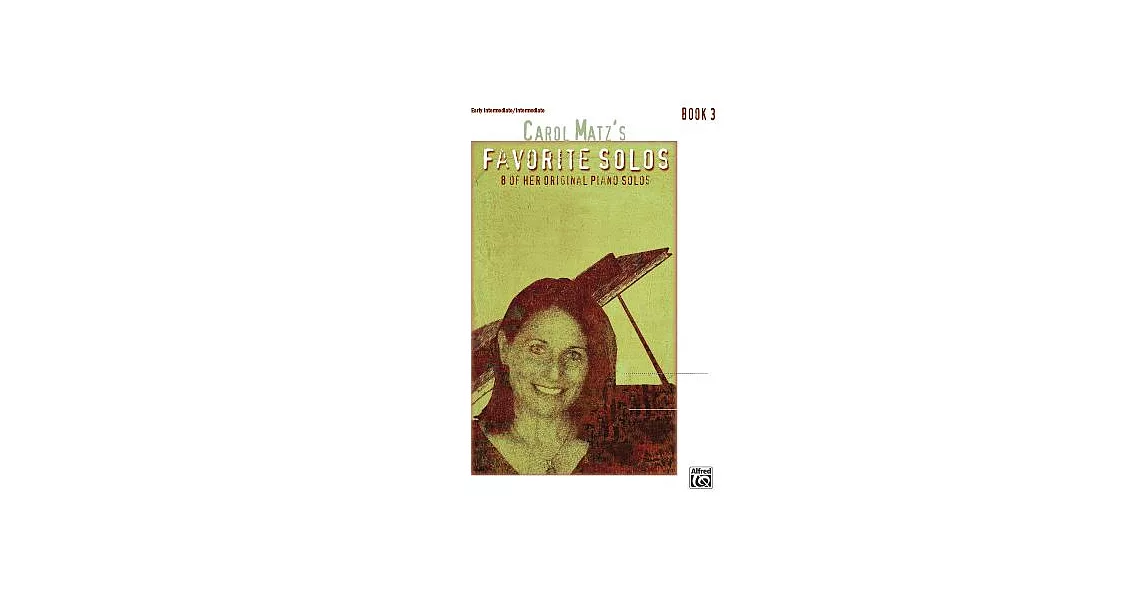 Carol Matz’s Favorite Solos: 8 of Her Original Piano Solos: Early Intermediate / Intermediate | 拾書所