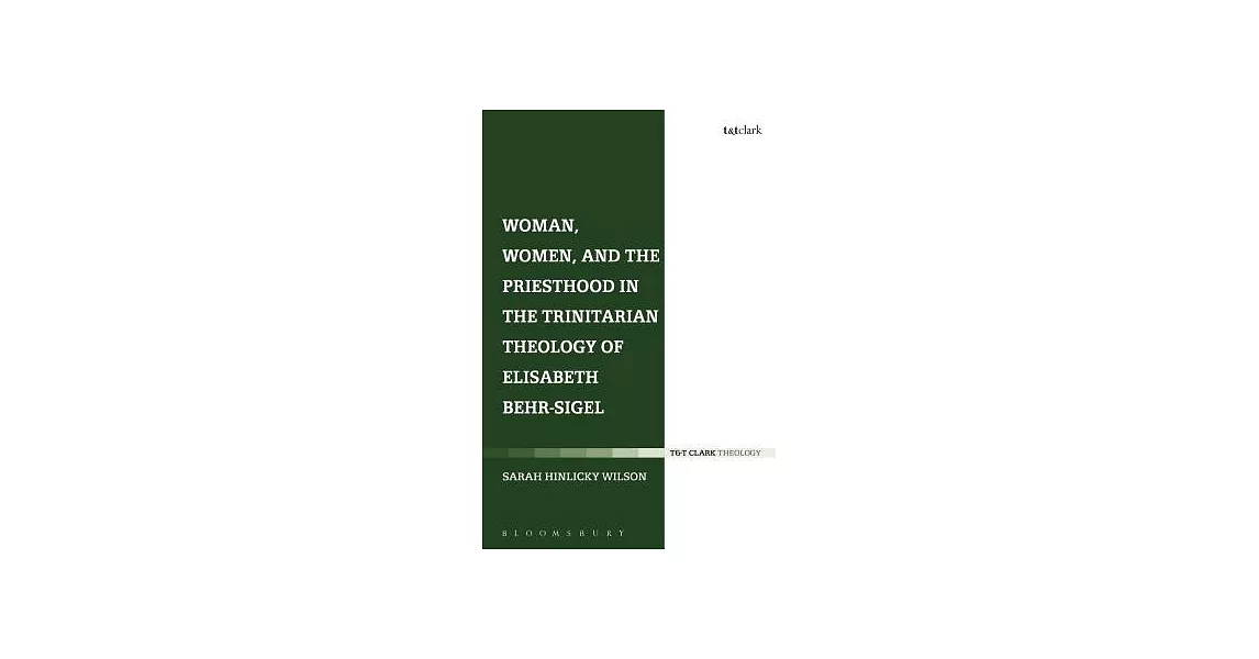 Woman, Women, and the Priesthood in the Trinitarian Theology of Elisabeth Behr-Sigel | 拾書所