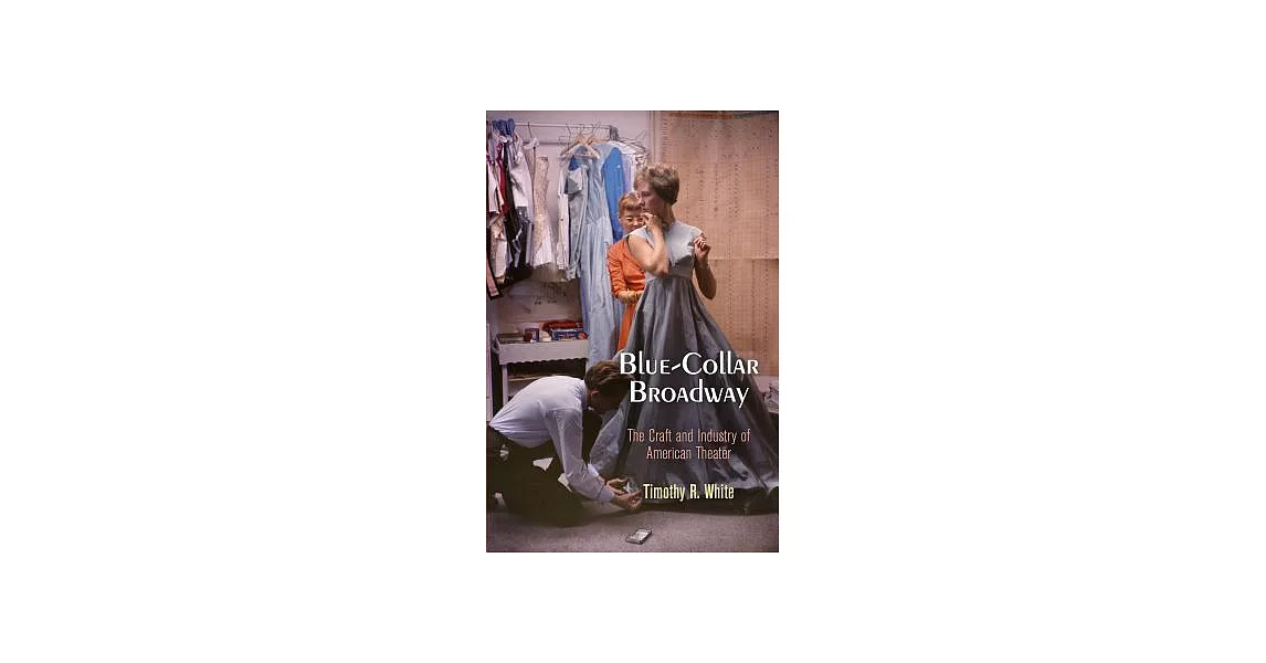 Blue-Collar Broadway: The Craft and Industry of American Theater | 拾書所