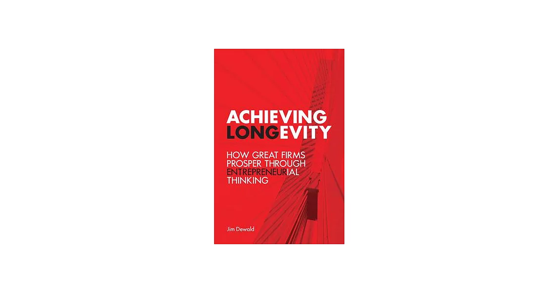 Achieving Longevity: How Great Firms Prosper Through Entrepreneurial Thinking | 拾書所