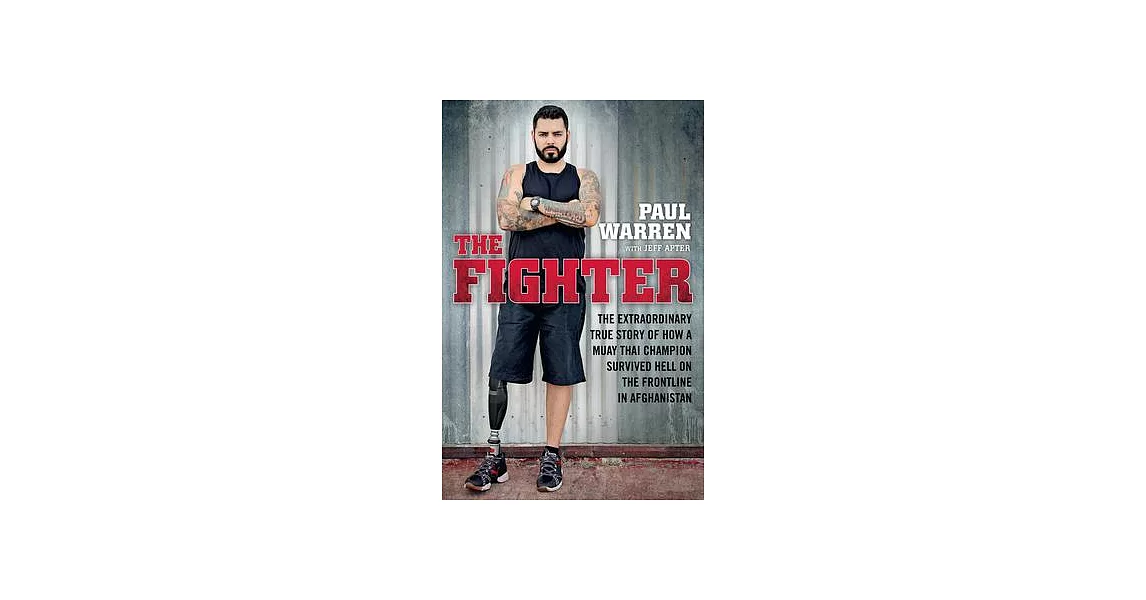 The Fighter: The Extraordinary True Story of How a Muay Thai Champion Survived Hell on the Frontline in Afghanistan | 拾書所