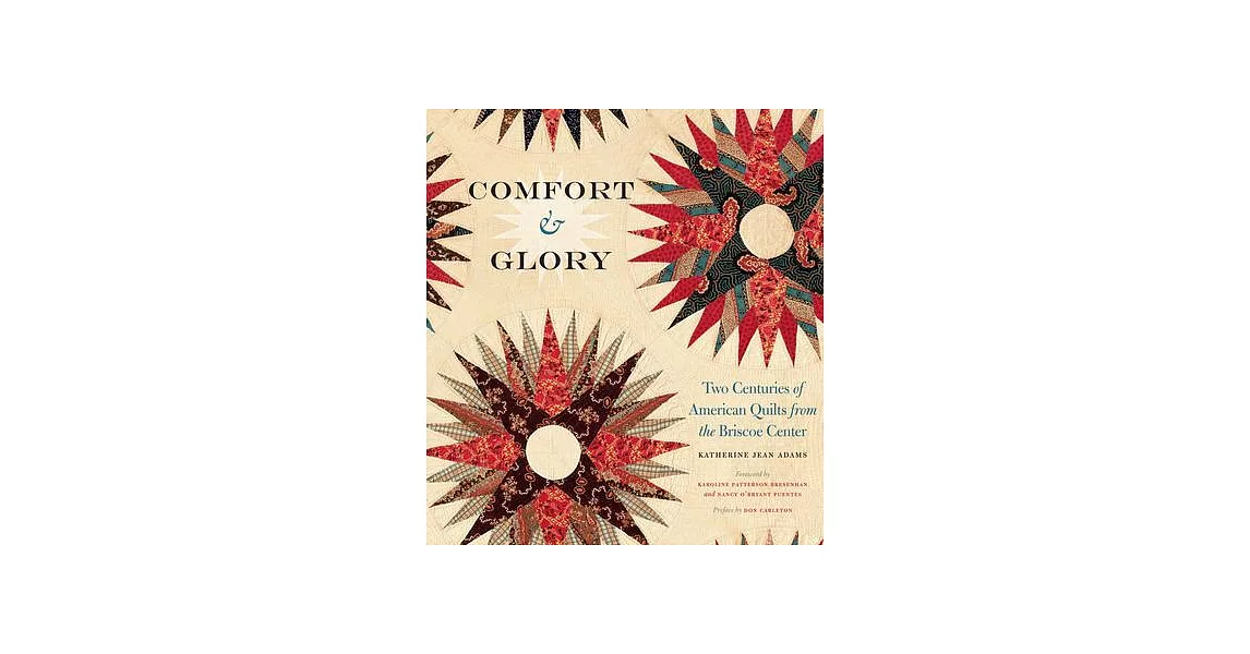 Comfort & Glory: Two Centuries of American Quilts from the Briscoe Center | 拾書所