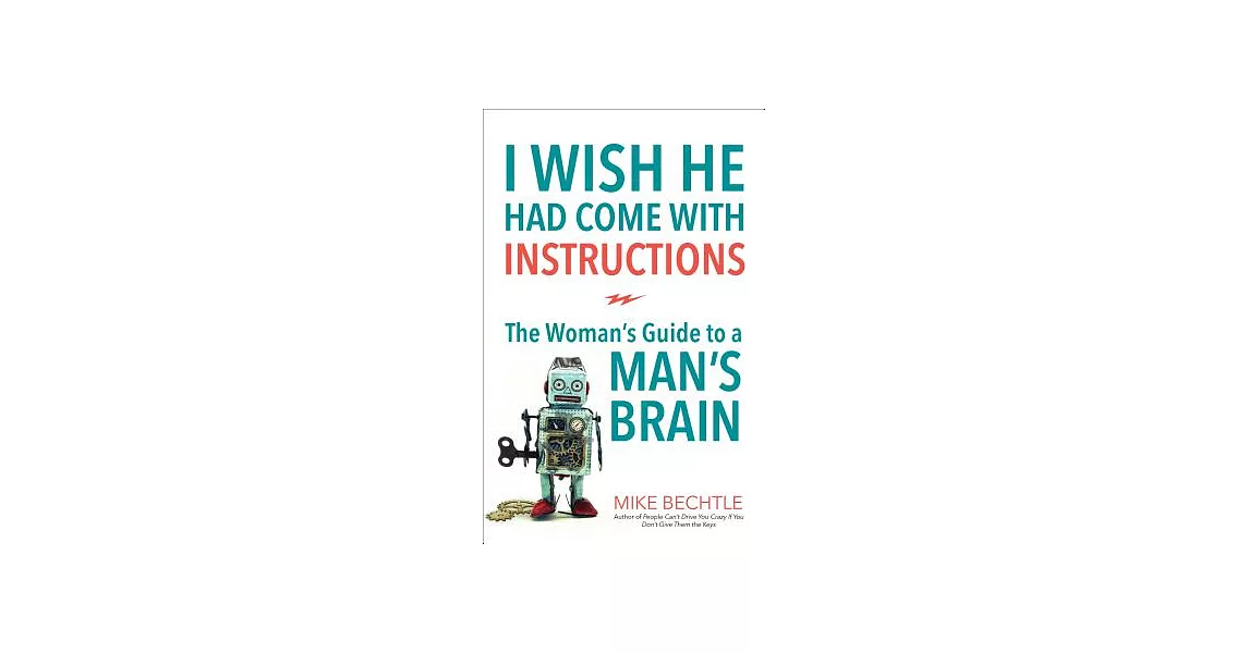 I Wish He Had Come With Instructions: The Woman’s Guide to a MAN’s Brain | 拾書所