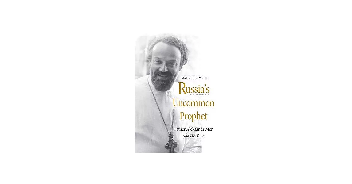 Russia’s Uncommon Prophet: Father Aleksandr Men and His Times | 拾書所