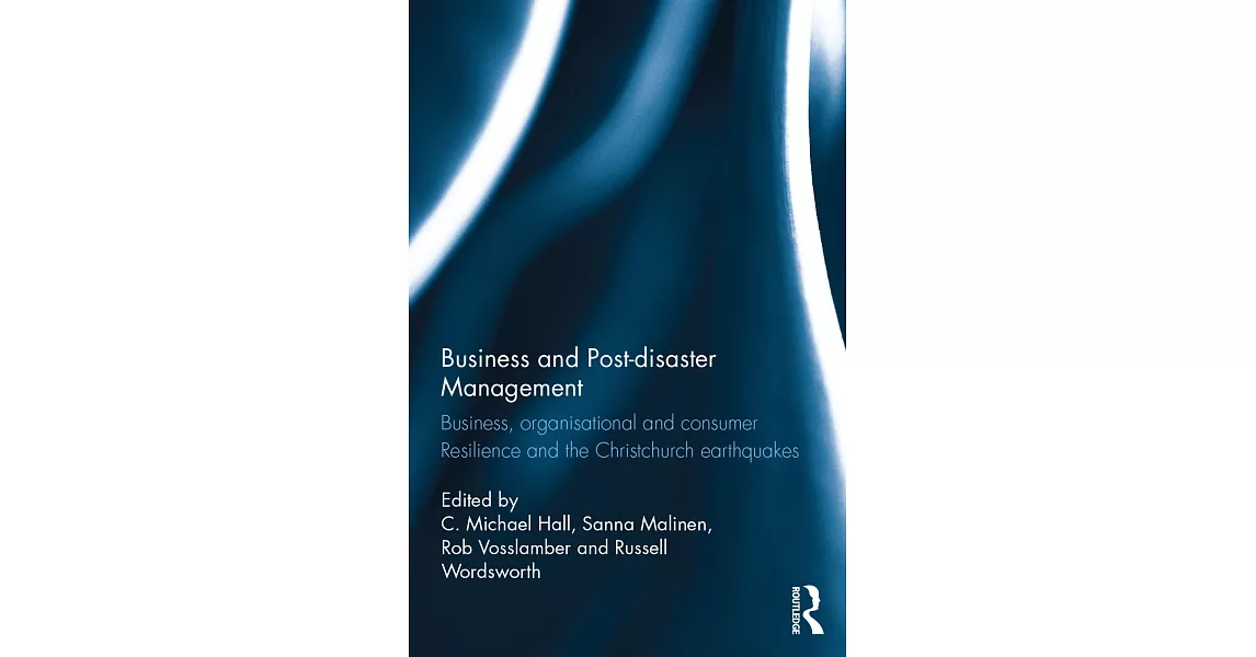 Business and Post-Disaster Management: Business, Organisational and Consumer Resilience and the Christchurch Earthquakes | 拾書所