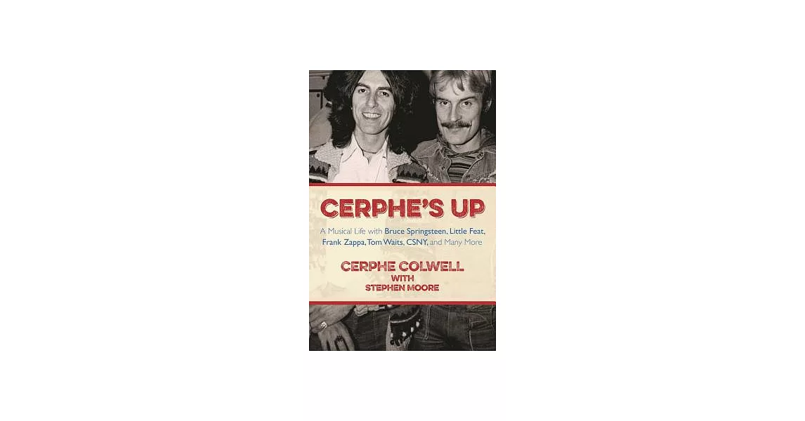 Cerphe’s Up: A Musical Life with Bruce Springsteen, Little Feat, Frank Zappa, Tom Waits, Csny, and Many More | 拾書所
