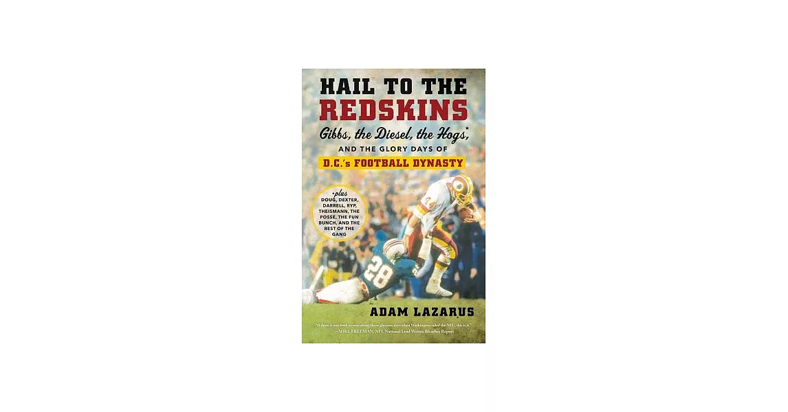 Hail to the Redskins: Gibbs, the Diesel, the Hogs, and the Glory Days of D.C.’s Football Dynasty | 拾書所