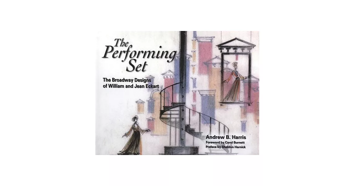 The Performing Set: The Broadway Designs of William and Jean Eckart | 拾書所