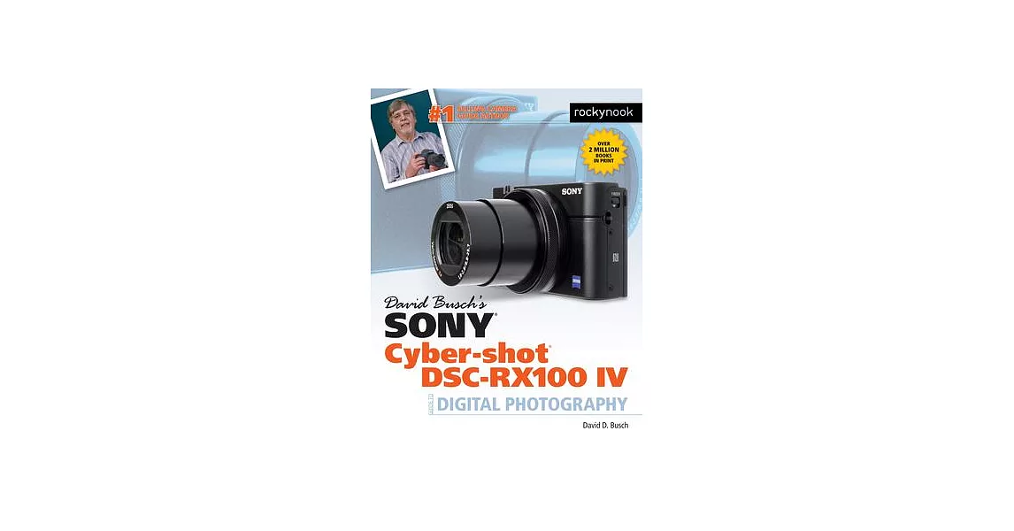 David Busch’s Sony Cyber-Shot DSC-RX100 IV: Guide to Digital Photography | 拾書所