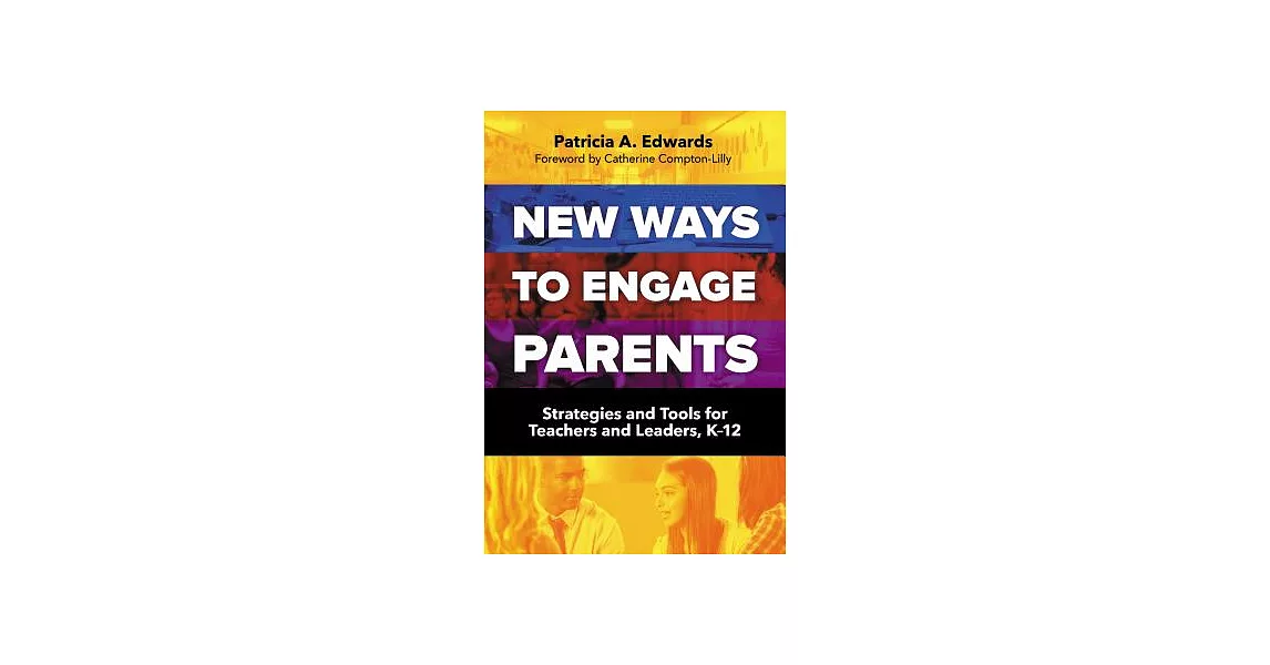 New Ways to Engage Parents: Strategies and Tools for Teachers and Leaders, K-12 | 拾書所