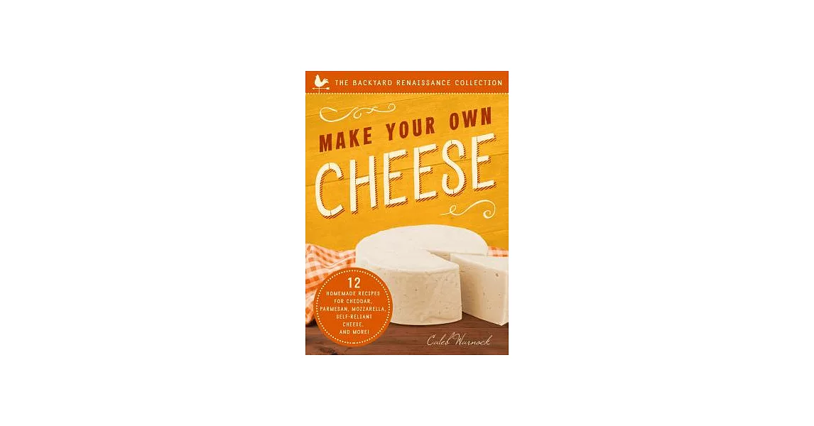 Make Your Own Cheese: 12 Homemade Recipes for Cheddar, Parmesan, Mozzarella, Self-Reliant Cheese, and More! | 拾書所