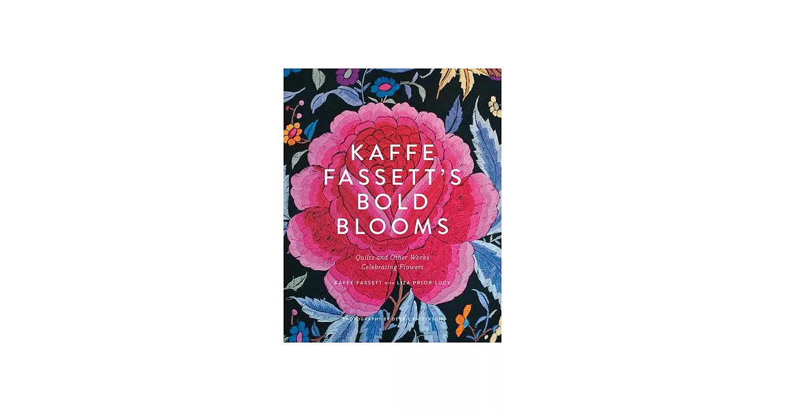 Kaffe Fassett’s Bold Blooms: Quilts and Other Works Celebrating Flowers | 拾書所