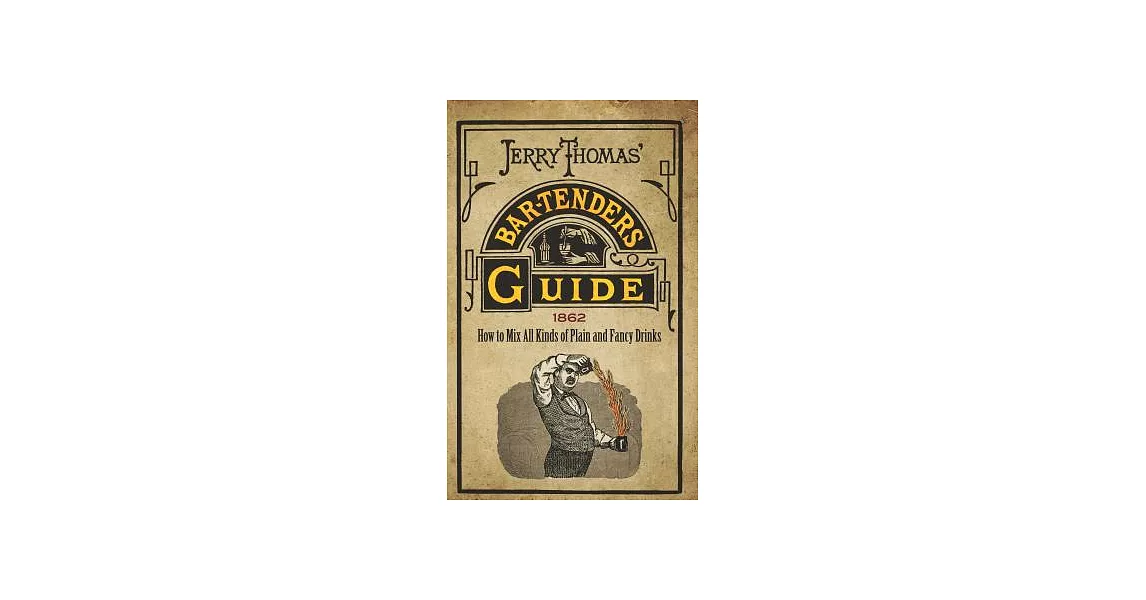 Jerry Thomas’ Bartenders Guide: How to Mix All Kinds of Plain and Fancy Drinks | 拾書所