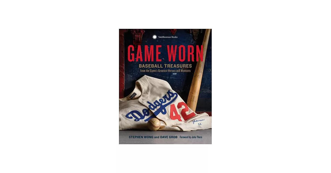 Game Worn: Baseball Treasures from the Game’s Greatest Heroes and Moments | 拾書所