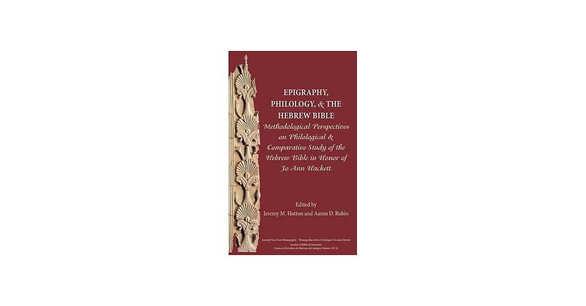 Epigraphy, Philology, and the Hebrew Bible: Methodological Perspectives on Philological and Comparative Study of the Hebrew Bible in Honor of Jo Ann H | 拾書所