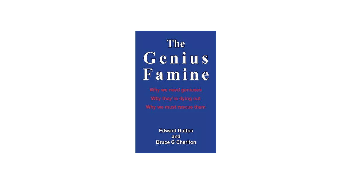 The Genius Famine: Why We Need Geniuses, Why They Are Dying Out, Why We Must Rescue Them | 拾書所