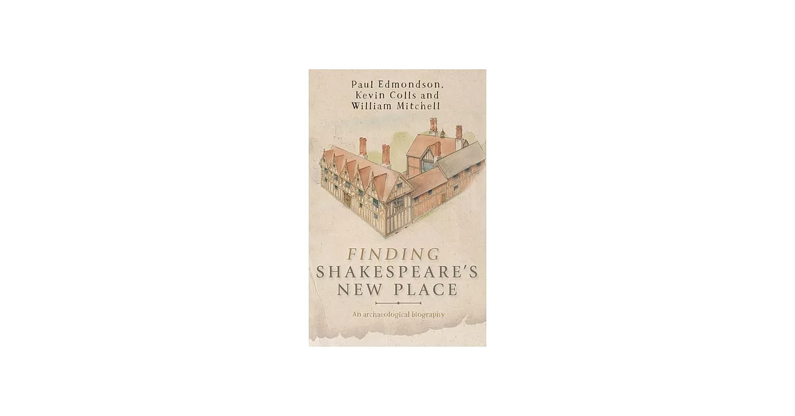 Finding Shakespeare’s New Place: An archaeological biography | 拾書所