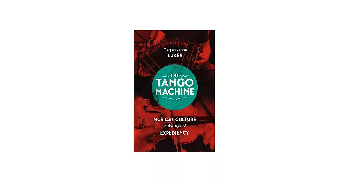 The Tango Machine: Musical Culture in the Age of Expediency | 拾書所