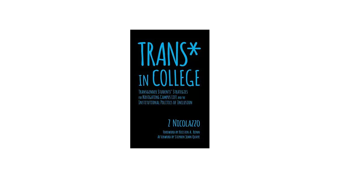 Trans* in College: Transgender Students’ Strategies for Navigating Campus Life and the Institutional Politics of Inclusion | 拾書所