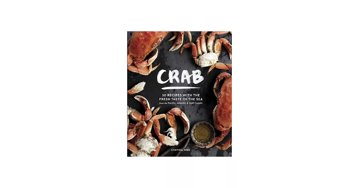 Crab: 50 Recipes with the Fresh Taste of the Sea from the Pacific, Atlantic & Gulf Coasts | 拾書所