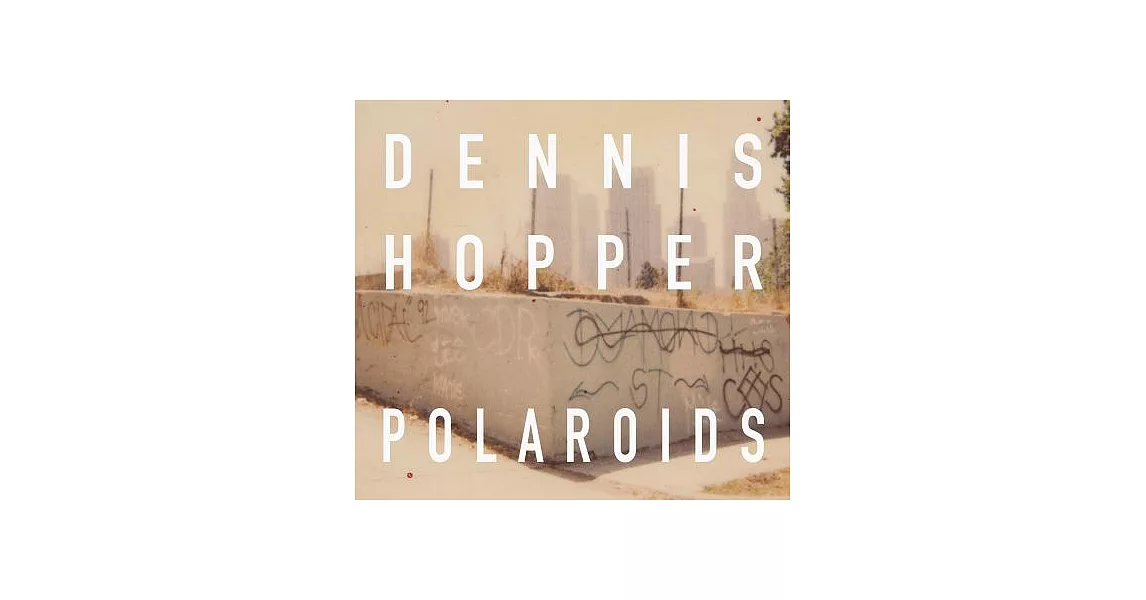 Dennis Hopper: Colors, The Polaroids | 拾書所