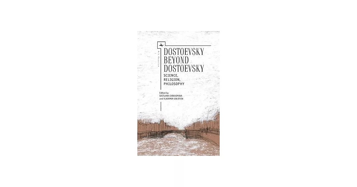 Dostoevsky Beyond Dostoevsky: Science, Religion, Philosophy | 拾書所