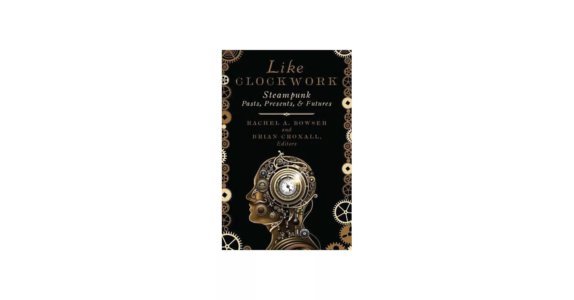 Like Clockwork: Steampunk Pasts, Presents, and Futures | 拾書所