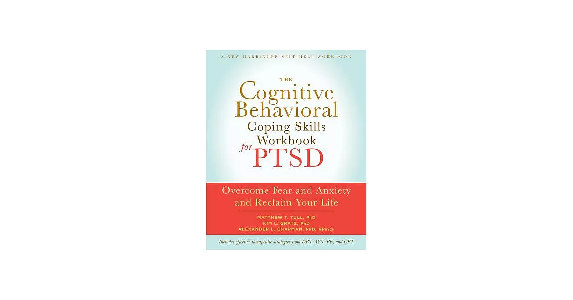 The Cognitive Behavioral Coping Skills Workbook for PTSD: Overcome Fear and Anxiety and Reclaim Your Life | 拾書所