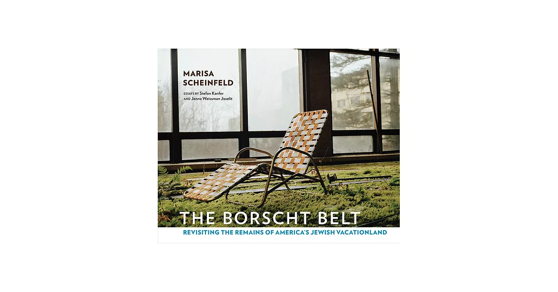 The Borscht Belt: Revisiting the Remains of America’s Jewish Vacationland | 拾書所