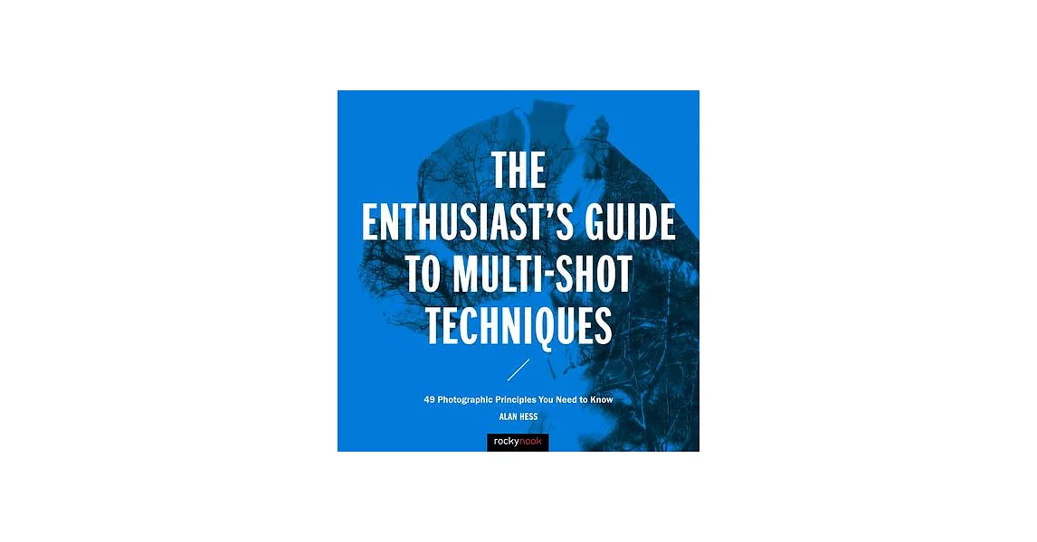 The Enthusiast’s Guide to Multi-Shot Techniques: 49 Photographic Principles You Need to Know | 拾書所