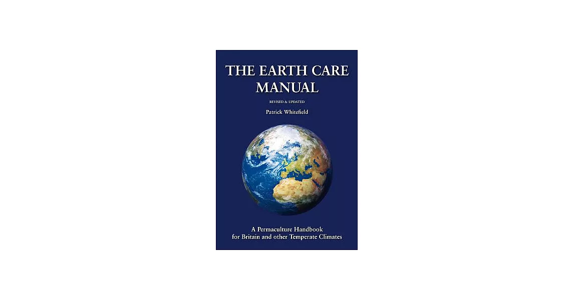The Earth Care Manual: A Permaculture Handbook for Britain and Other Temperate Climates | 拾書所