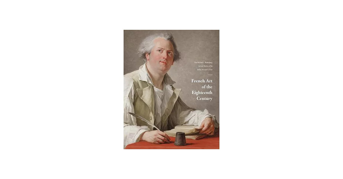 French Art of the Eighteenth Century: The Michael L. Rosenberg Lecture Series at the Dallas Museum of Art | 拾書所