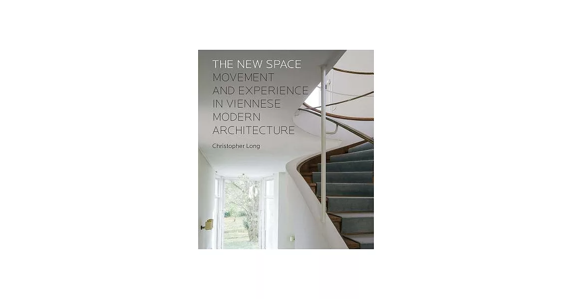 The New Space: Movement and Experience in Viennese Modern Architecture | 拾書所