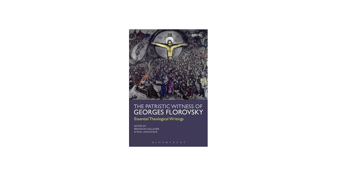 The Patristic Witness of Georges Florovsky: Essential Theological Writings | 拾書所