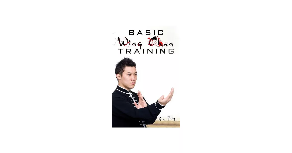 Basic Wing Chun Training: Wing Chun Kung Fu Training for Street Fighting and Self Defense | 拾書所
