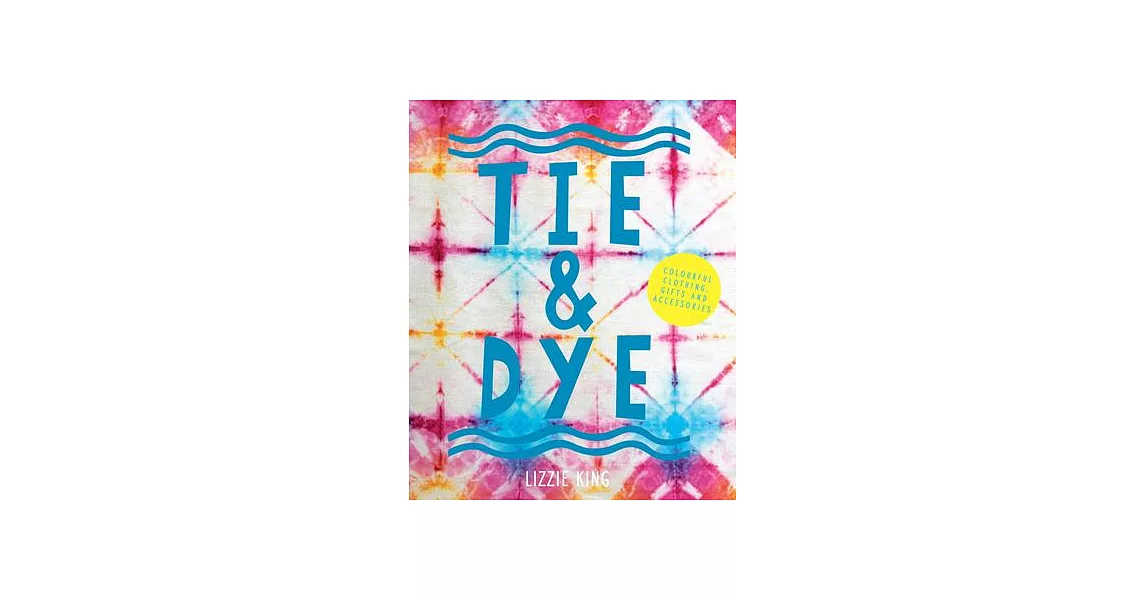 Tie & Dye: Colourful Clothing, Gifts and Accessories | 拾書所