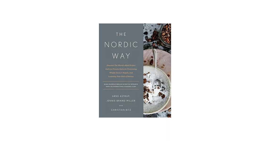 The Nordic Way: Discover the World’s Most Perfect Carb-To-Protein Ratio for Preventing Weight Gain or Regain, and Lowering Your Risk o | 拾書所