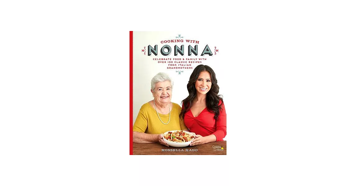 Cooking with Nonna: Celebrate Food & Family with Over 100 Classic Recipes from Italian Grandmothers | 拾書所