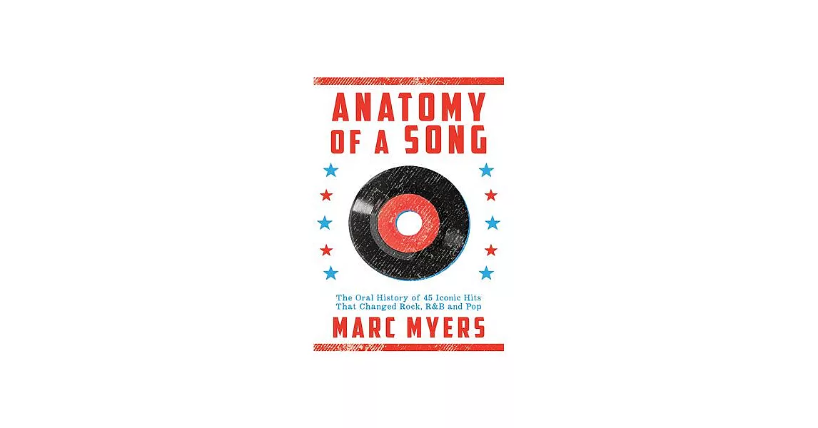 Anatomy of a Song: The Oral History of 45 Iconic Hits That Changed Rock, R&B and Pop | 拾書所